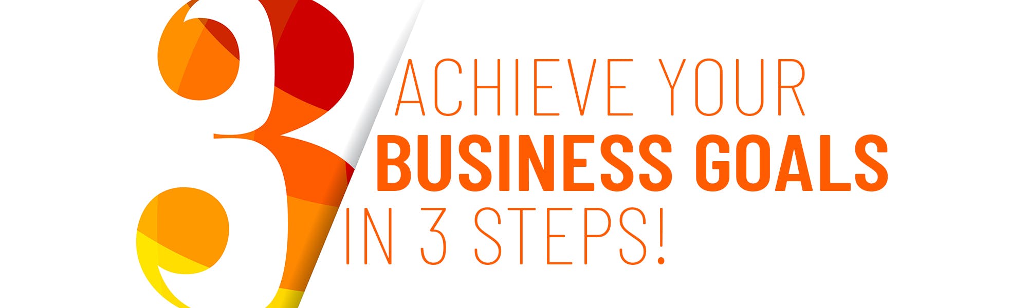 3 Steps To Achieve Your Business Goals