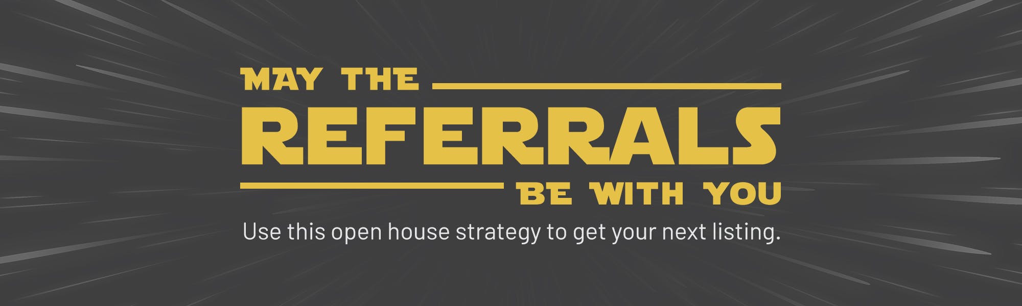 May the referrals be with you! Use this open house strategy to get your next listing.